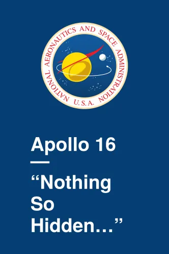 Apollo 16 – “Nothing So Hidden...”
